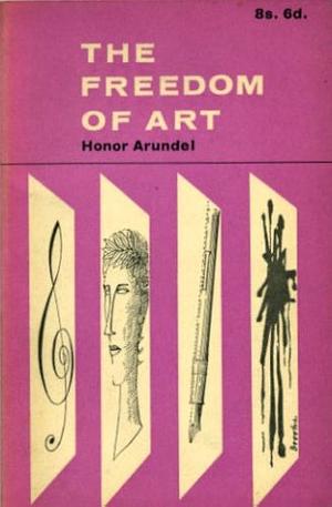 The Freedom of Art by Honor Arundel