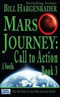 Mars Journey: Call to Action: Book 3 by Bill Hargenrader