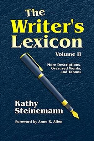 The Writer's Lexicon Volume II: More Descriptions, Overused Words, and Taboos by Kathy Steinemann, Kathy Steinemann, Anne R. Allen