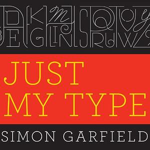 Just My Type by Simon Garfield