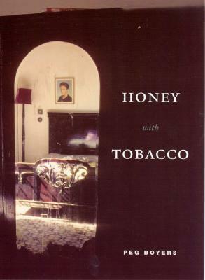 Honey with Tobacco by Peg Boyers