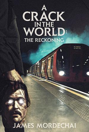 A Crack in the World: The Reckoning by James F. Mordechai