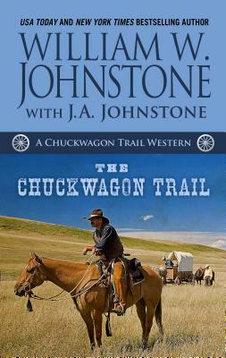 The Chuckwagon Trail by J. A. Johnstone, William W. Johnstone