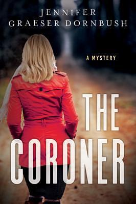 The Coroner: A Coroner's Daughter Mystery by Jennifer Graeser Dornbush, Jennifer Graeser Dornbush