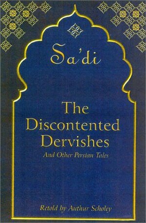 The Discontented Dervishes by Saadi