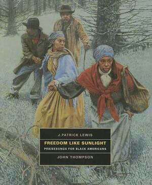 Freedom Like Sunlight: Praisesongs for Black Americans by J. Patrick Lewis