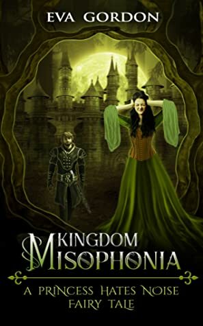 Kingdom Misophonia, A Princess Hates Noise Fairy Tale by Eva Gordon
