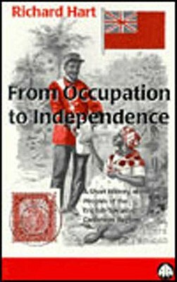 From Occupation to Independence: A History of the Peoples of the English-Speaking Caribbean Region by Richard Hart
