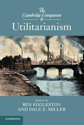 The Cambridge Companion to Utilitarianism by 