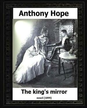 The King's Mirror.(1899). by: Anthony Hope (NOVEL) by Anthony Hope
