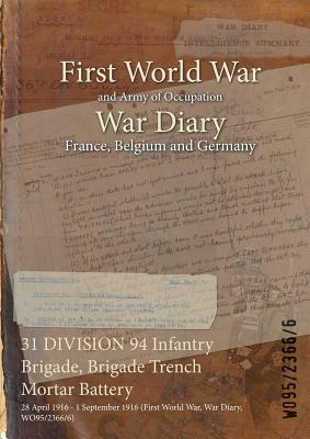 31 DIVISION 94 Infantry Brigade, Brigade Trench Mortar Battery: 28 April 1916 - 1 September 1916 (First World War, War Diary, WO95/2366/6) by 