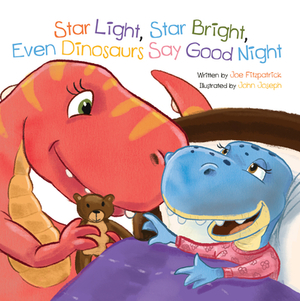 Star Light, Star Bright, Even Dinosaurs Say Good Night by Joe Fitzpatrick