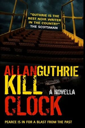 Kill Clock by Allan Guthrie