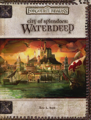 City of Splendors: Waterdeep by Eric L. Boyd