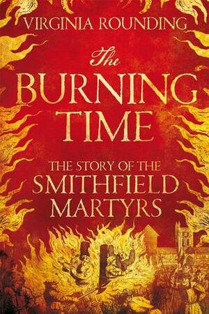 The Burning Time: The Story of the Smithfield Martyrs by Virginia Rounding