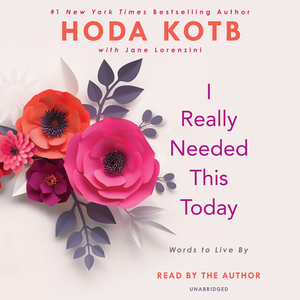 I Really Needed This Today: Words to Live by by Hoda Kotb