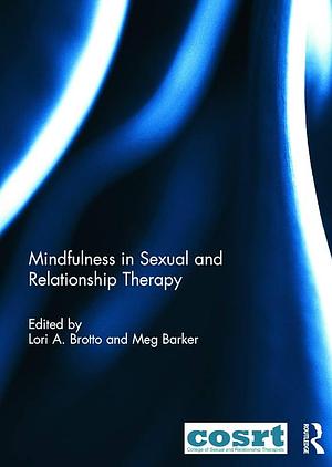 Mindfulness in Sexual and Relationship Therapy by Meg Barker, Lori A. Brotto