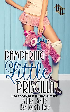 Pampering Little Priscilla by Bayleigh Rae, Allie Belle