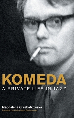 Komeda: A Private Life in Jazz by Magdalena Grzebałkowska