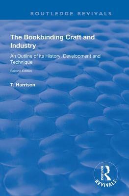 The Bookbinding Craft and Industry: An Outline of Its History, Development and Technique by T. Harrison