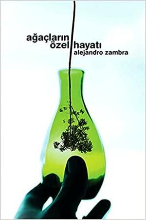 Ağaçların Özel Hayatı by Alejandro Zambra, Megan McDowell