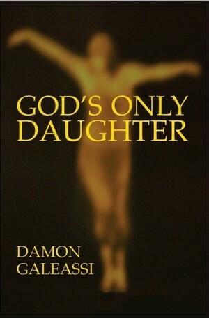 God's Only Daughter by Damon Galeassi