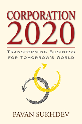 Corporation 2020: Transforming Business for Tomorrow's World by Pavan Sukhdev