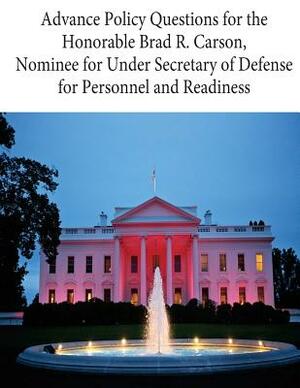 Advance Policy Questions for the Honorable Brad R. Carson, Nominee for Under Secretary of Defense for Personnel and Readiness by U. S. Government