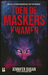 Toen de maskers kwamen by Jennifer Dugan