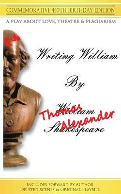 Writing William: A Play - 450th Anniversary Edition by Thomas Alexander