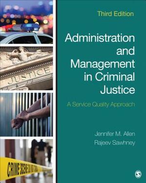 Administration and Management in Criminal Justice: A Service Quality Approach by Jennifer M. Allen, Rajeev Sawhney