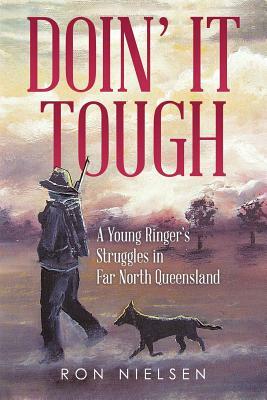 Doin' It Tough: A Young Ringer's Struggles in Far North Queensland by Ron Nielsen