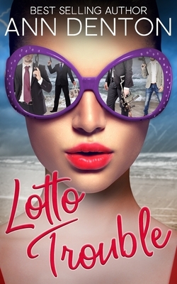 Lotto Trouble: A Reverse Harem Romantic Comedy by Ann Denton
