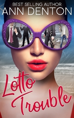 Lotto Trouble: A Reverse Harem Romantic Comedy by Ann Denton