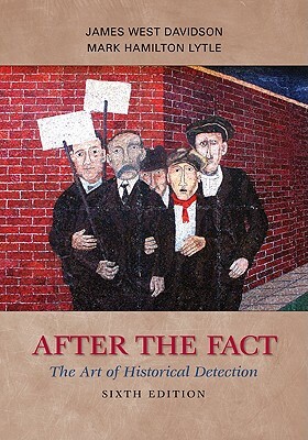 After the Fact: The Art of Historical Detection by Mark H. Lytle, James West Davidson