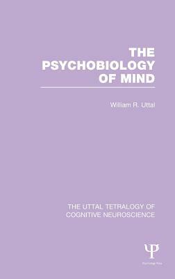 The Psychobiology of Mind by William R. Uttal