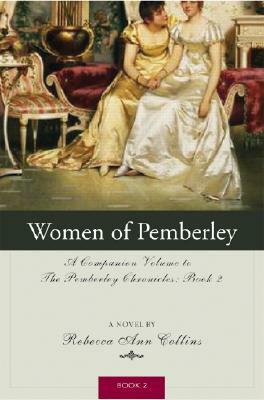 The Women of Pemberley: A Companion Volume to Jane Austen's Pride and Prejudice by Rebecca Collins
