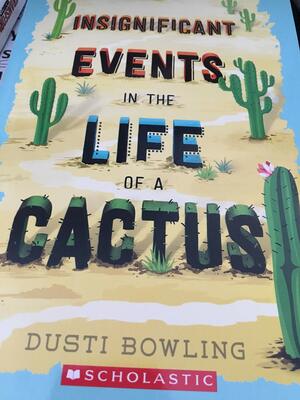 Insignificant Events in the Life of a Cactus by Dusti Bowling