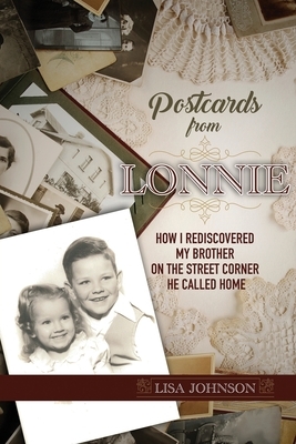 Postcards from Lonnie: How I Rediscovered My Brother on the Street Corner He Called Home by Lisa Johnson