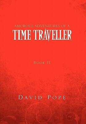 Amorous Adventures of a Time Traveller: Book II Mid 17th Century by David Pope