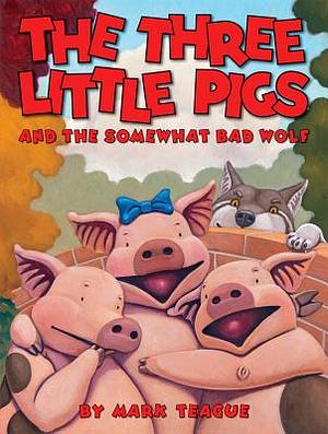 The Three Little Pigs and the Somewhat Bad Wolf by Mark Teague