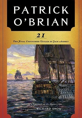 21: The Final Unfinished Voyage of Jack Aubrey by Richard Snow, Patrick O'Brian
