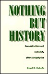 Nothing But History: Reconstruction and Extremity after Metaphysics by David D. Roberts