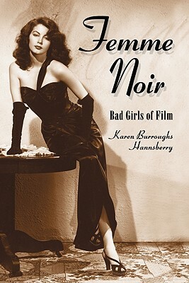 Femme Noir 2 Volume Set: Bad Girls of Film by Karen Burroughs Hannsberry