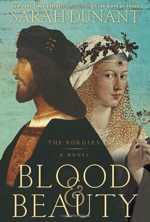 Blood & Beauty: The Borgias by Sarah Dunant