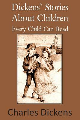 Dickens' Stories about Children Every Child Can Read by Charles Dickens