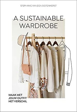 A Sustainable Wardrobe by Stephanie van den Stigtenhorst