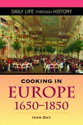 Cooking in Europe, 1650-1850 by Ivan P. Day