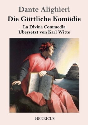 Die Göttliche Komödie: La Divina Commedia by Dante Alighieri