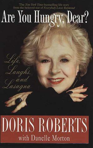 Are You Hungry, Dear?: Life, Laughs, and Lasagna by Doris Roberts, Doris Roberts, Danelle Morton